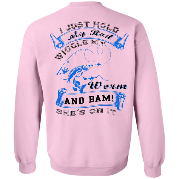 Being A Fisher T Shirt, I Just Hold My Rod Wiggle My Worm Sweatshirt