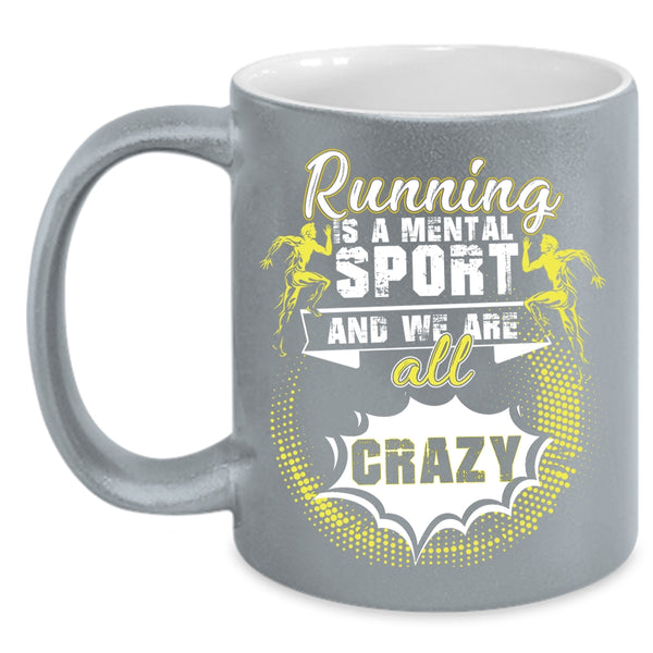 Running Is A Mental Sport Coffee Mug, We Are All Crazy Coffee Cup