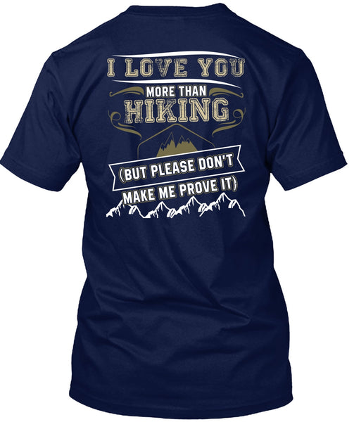 I Love You More Than Hiking T Shirt, Being A Hiker T Shirt