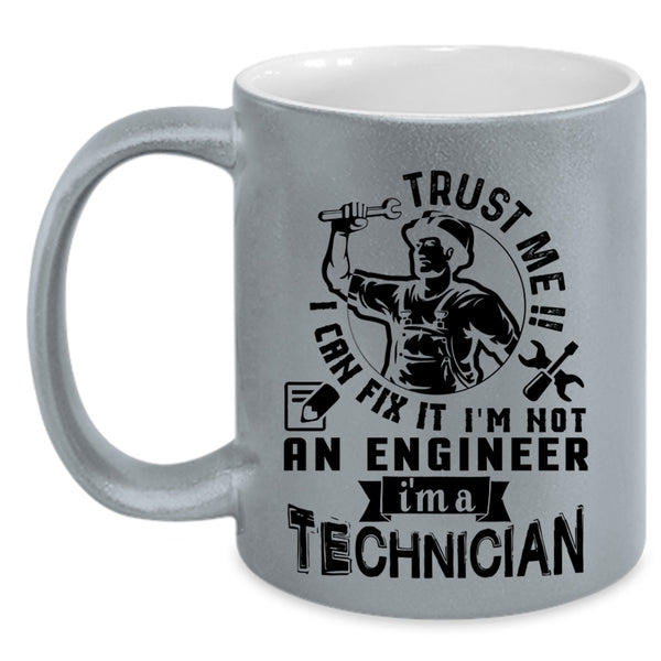 I'm A Technician Coffee Mug, Trust Me I Can Fix It I'm Not An Engineer Accent Mug