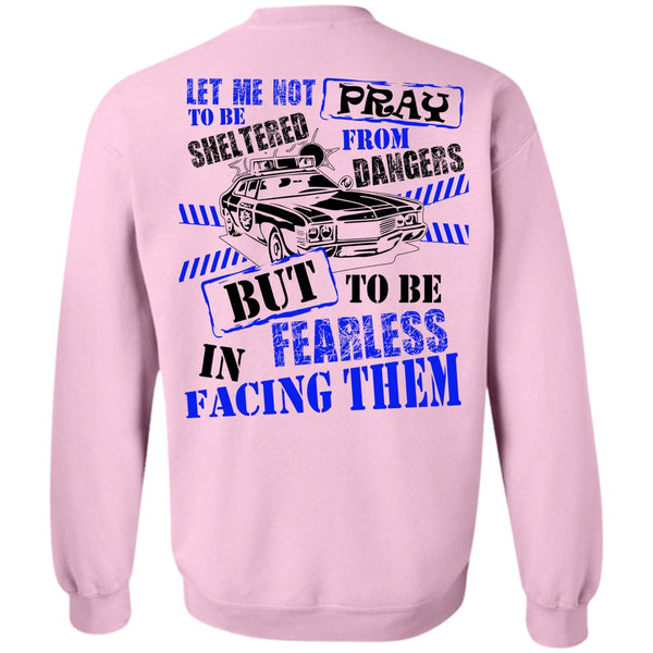 I Love Police T Shirt, To Be Fearless In Facing Them Sweatshirt