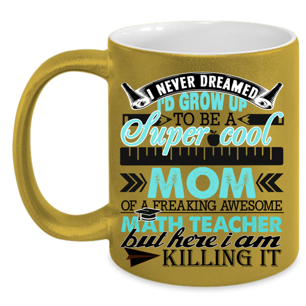 Funny Coffee Mug, I'd Grow Up To Be A Mom Of A Math Teacher Accent Mug