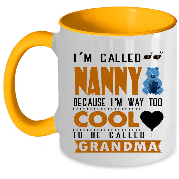 I'm Way Too Cool To Be Called Grandma Coffee Mug, I'm Called Nanny Accent Mug