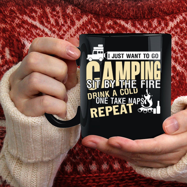 I Just Want To Go Camping Coffee Mug, Sit By The Fire Coffee Cup