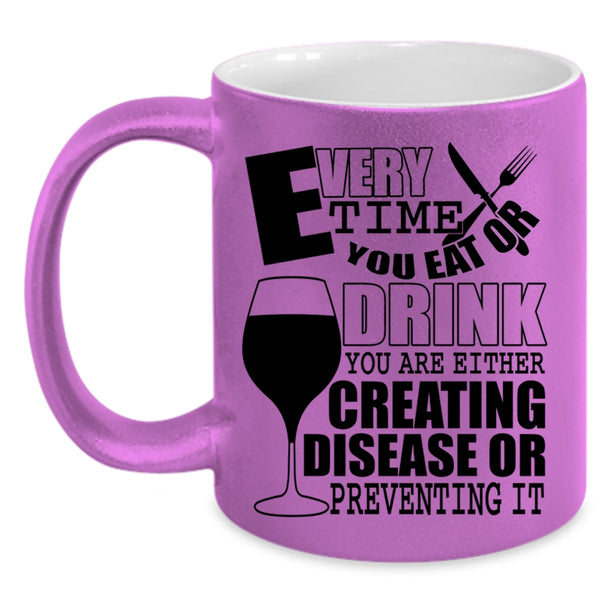 Funny Saying Coffee Mug, Every Time You Eat Or Drink Accent Mug