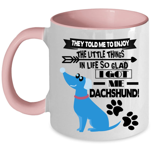 Cute Dachshund Coffee Mug, I Got My Dachshund Accent Mug