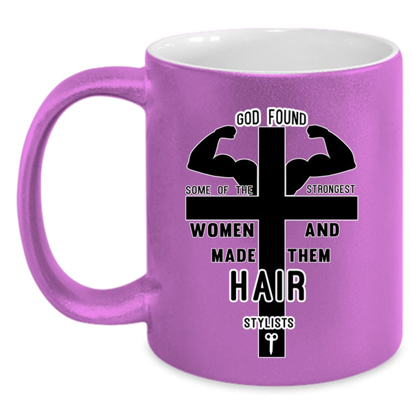 Made Them Hair Stylist Coffee Mug, The Strongest Women Accent Mug