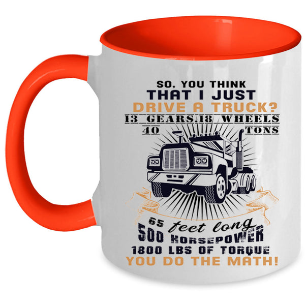 Cool Gift For Trucker Coffee Mug, I Just Drive A Truck Accent Mug