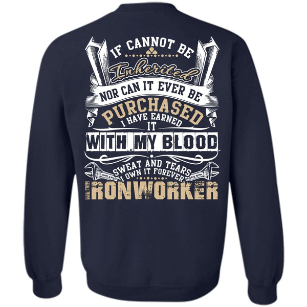 Sweat And Tears T Shirt, I Love Ironworker Sweatshirt