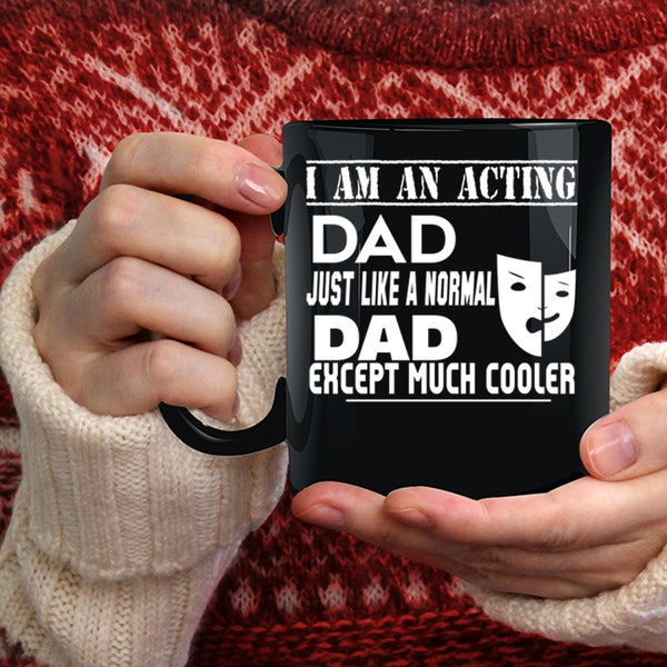 I Am An Acting Dad Coffee Mug, Cool Acting Dad Coffee Cup