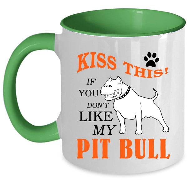 If You Don't Like My Pit Bull Coffee Mug, Kiss This Accent Mug