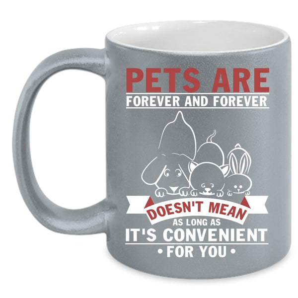 Pets Are Forever And Forever Coffee Mug, I Love Pets Coffee Cup