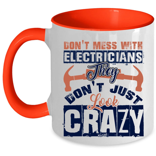 They Don't Just Look Crazy Coffee Mug, Don't Mess With Electricians Accent Mug