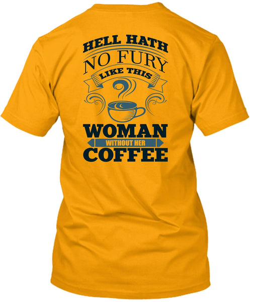 Woman Without Her Coffee T Shirt, I Love Coffee T Shirt