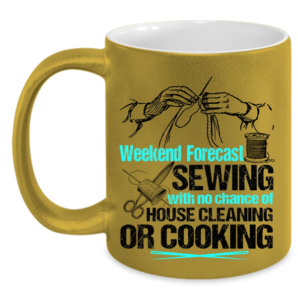 No Chance Of House Cleaning Or Cooking Coffee Mug, Weekend Forecast Sewing Accent Mug