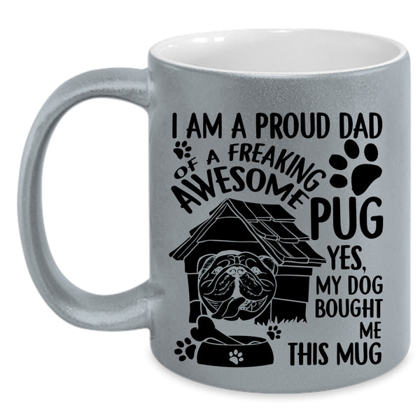 Cool Pug Dad Coffee Mug, I Am A Proud Dad Of An Awesome Pug Accent Mug