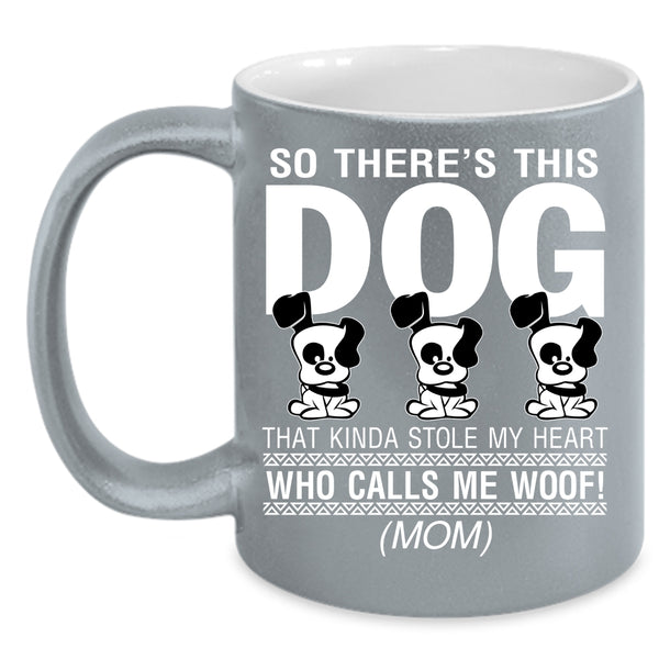 This Dog Kinda Stole My Heart Coffee Mug, Calls Me Woof Coffee Cup