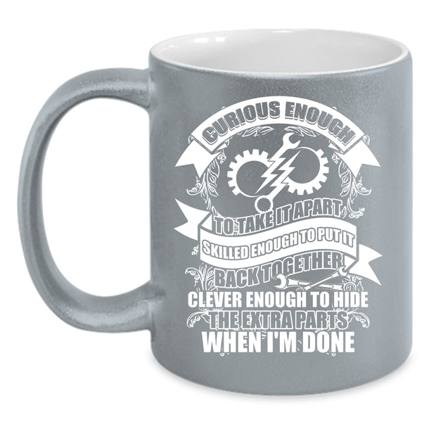 Curious Enough To take It Apart Coffee Mug, Funny Engineers Coffee Cup