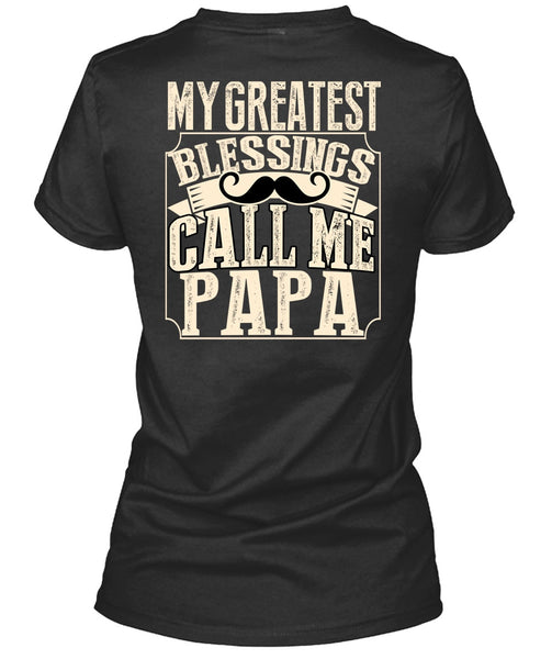 My Greatest Blessings Call Me Papa T Shirt, Being A Papa T Shirt