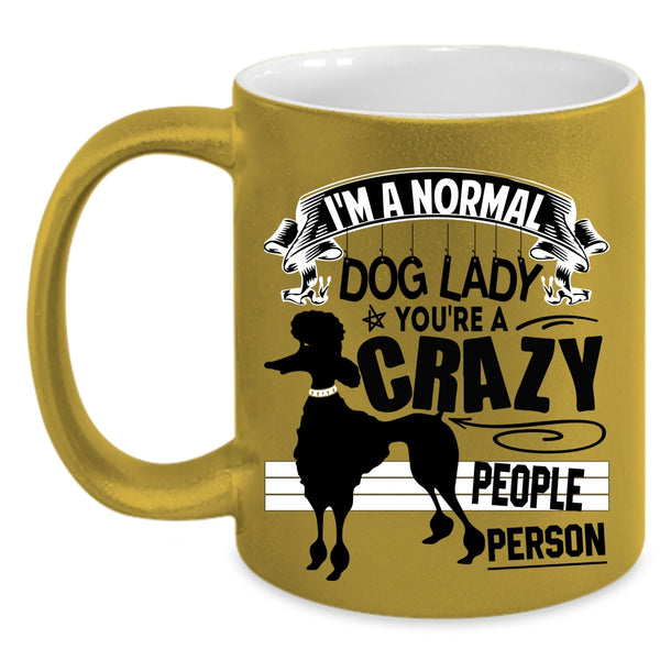 You're A Crazy People Person Coffee Mug, I'm A Normal Dog Lady Accent Mug