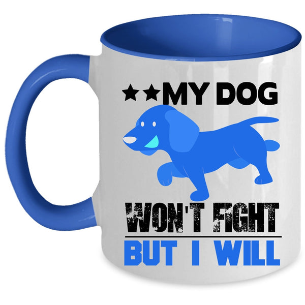 Cool Dogs Coffee Mug, My Dog Won't Fight But I Will Accent Mug