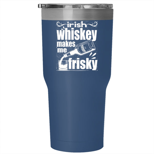 Irish Whiskey Makes Me Frisky Tumbler 30 oz Stainless Steel, Funny Wine Travel Mug