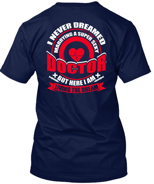 Marrying A Doctor T Shirt, I Never Dreamed T Shirt