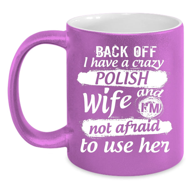 I Have A Crazy Polish Wife Mug, I Love Polish Cup