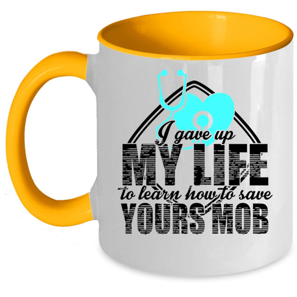 Cool Gift For Nurses Coffee Mug, I Gave Up My Life Accent Mug