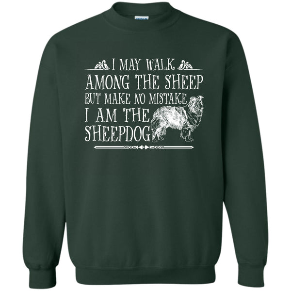 But Make No Mistake T Shirt, I Am The Sheepdog Sweatshirt