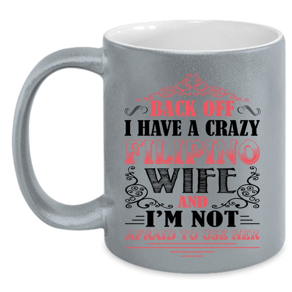 Awesome Filipino Wife Coffee Mug, I Have A Crazy Filipino Wife Accent Mug