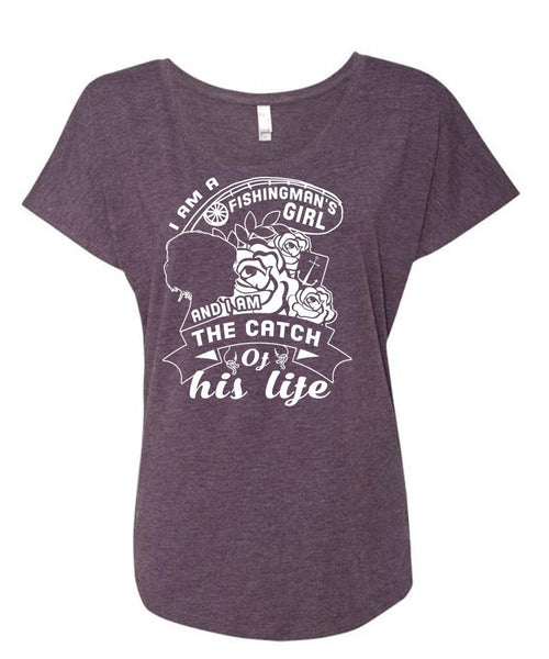 I Am A Fishingman's Girl And I Am The Catch Of His Life T Shirt, Favorite T Shirt (Ladies' Triblend Dolman Sleeve)