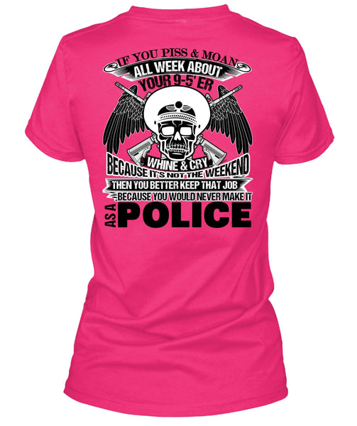 You Would Never Make It As A Police T Shirt, Being A Police T Shirt