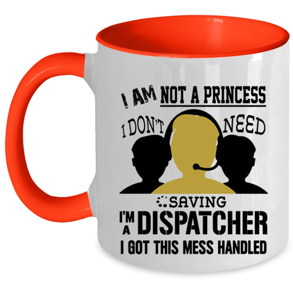I'm A Dispatcher Coffee Mug, I Am Not A Princess Accent Mug