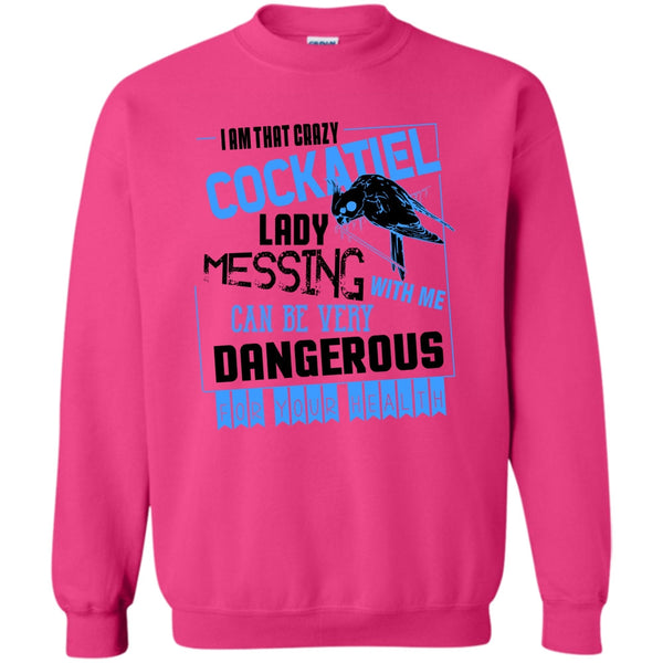 Cockatiel Lady T Shirt, I'm That Crazy Cockatiel Lady Sweatshirt