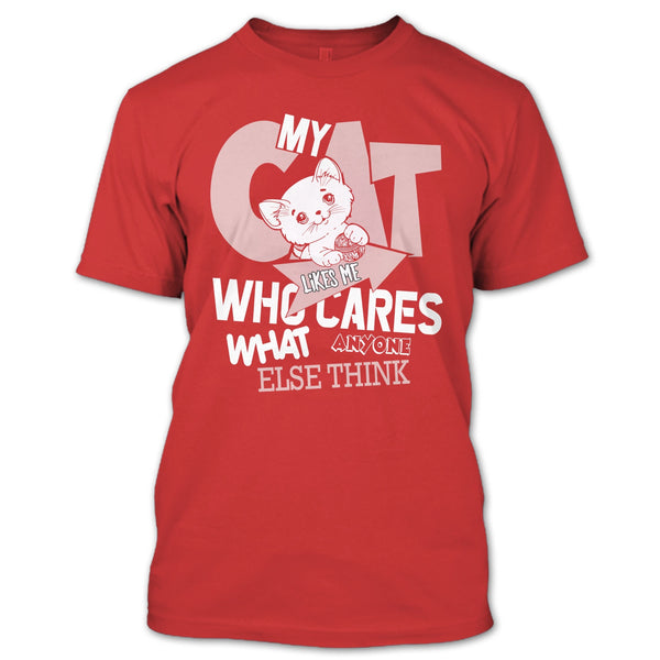 My Cat Like Me T Shirt, Who Cares What Anyone Else Think T Shirt