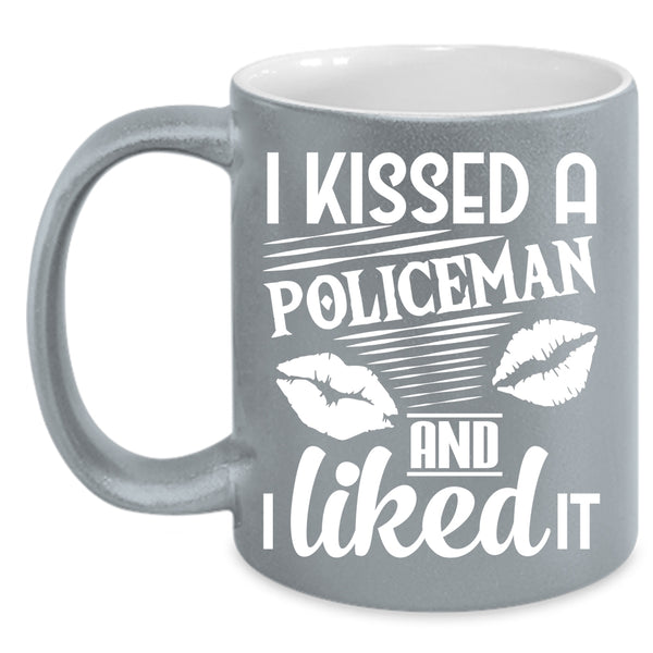 I Kissed A Policeman And I Like it Coffee Mug, I Love Policeman Coffee Cup