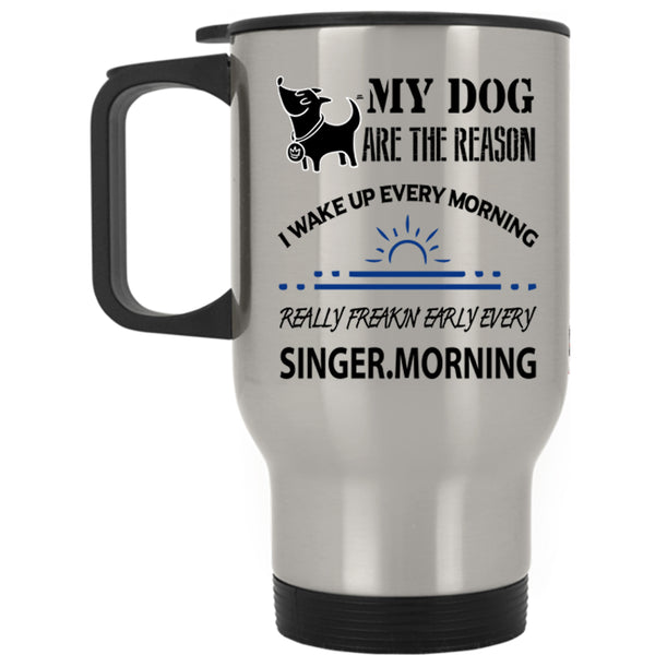 I Wake Up Every Morning Travel Mug, My Dog Are The Reason Mug