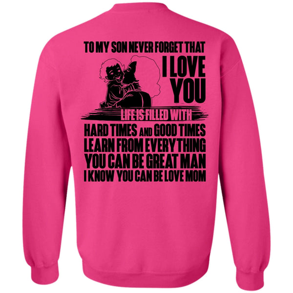 You Can Be Love Mom T Shirt, To My Son Never Forget Sweatshirt