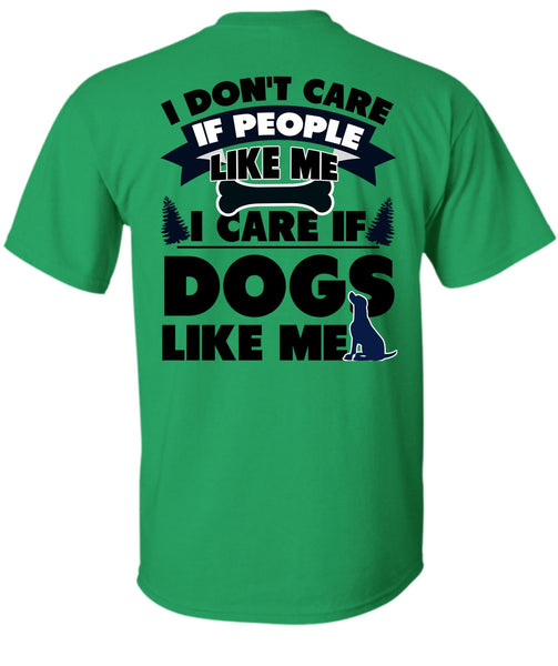 I Care If Dogs Like Me T Shirt, I Love My Dog T Shirt