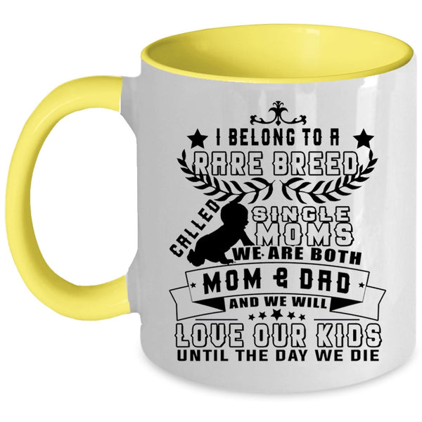 We Will Love Our Kids Coffee Mug, I Belong To A Rare Breed Called Single Moms Accent Mug