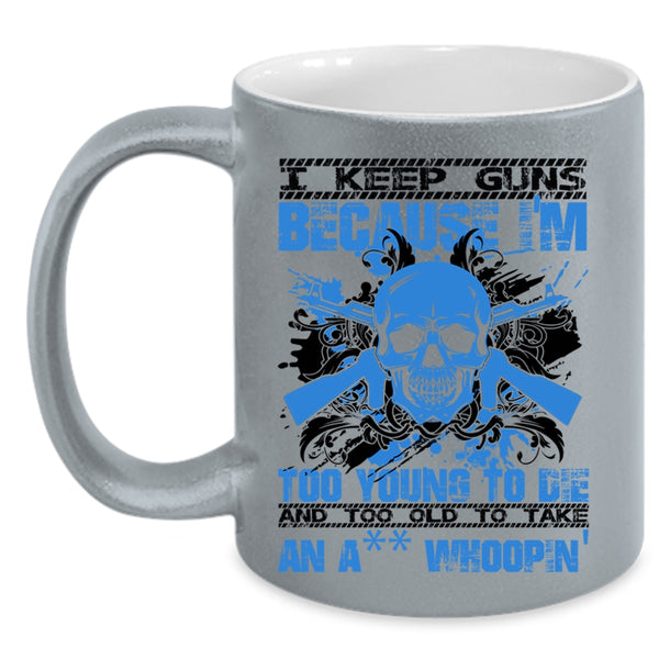 Funny Saying Coffee Mug, I Keep Guns Because I'm Too Young Accent Mug