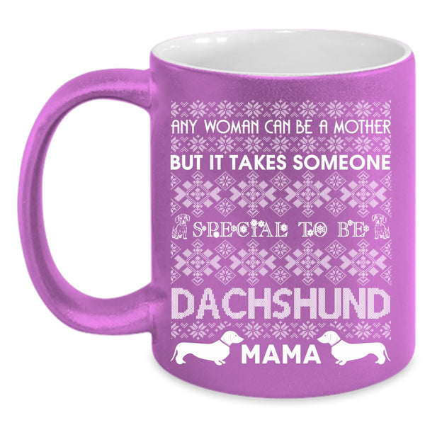 Any Woman Can Be A Mother Coffee Mug, To Be Dachshund Mama Coffee Cup