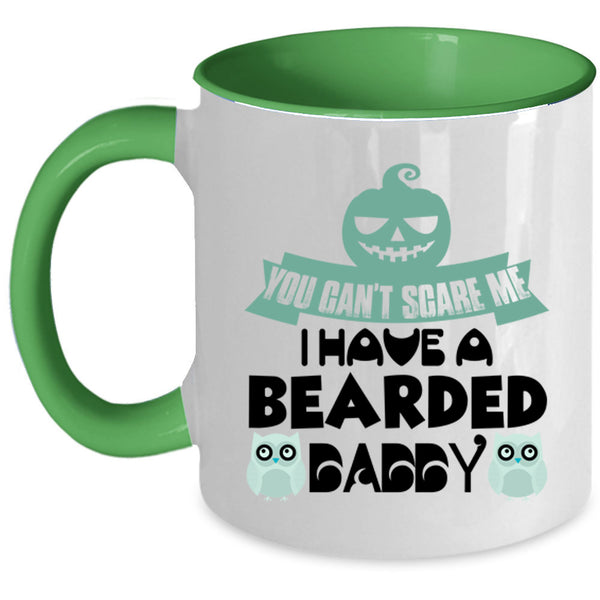 You Can't Scare Me Coffee Mug, I Have A Bearded Daddy Accent Mug