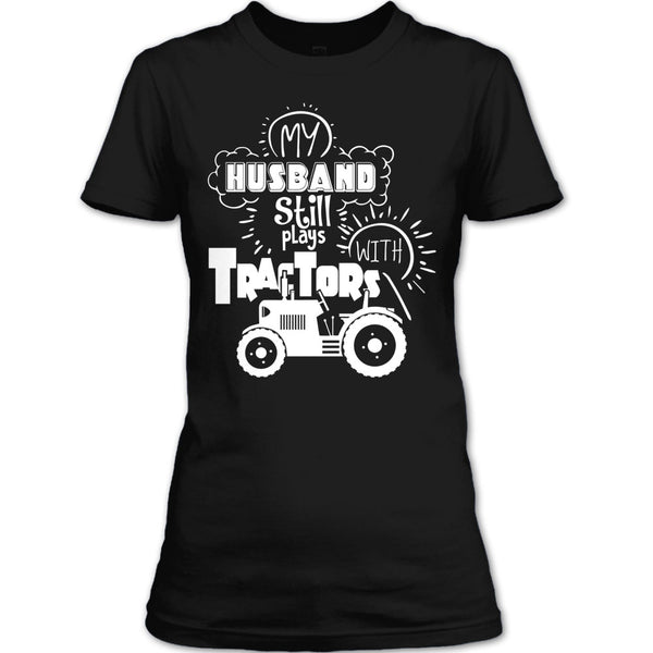 Farmer's Wife T Shirt, My Husband Still Plays With Tractors T Shirt