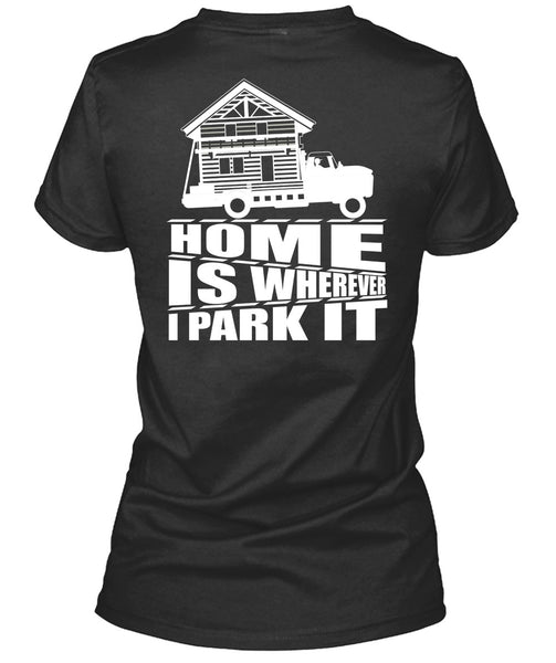Home Is Wherever I Park It T Shirt, My Home T Shirt