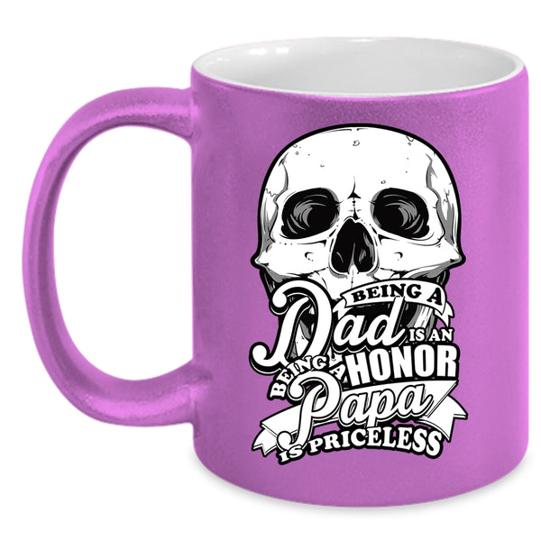Being A Dad Is An Honor Coffee Mug, Being A Papa Is Priceless Coffee Cup