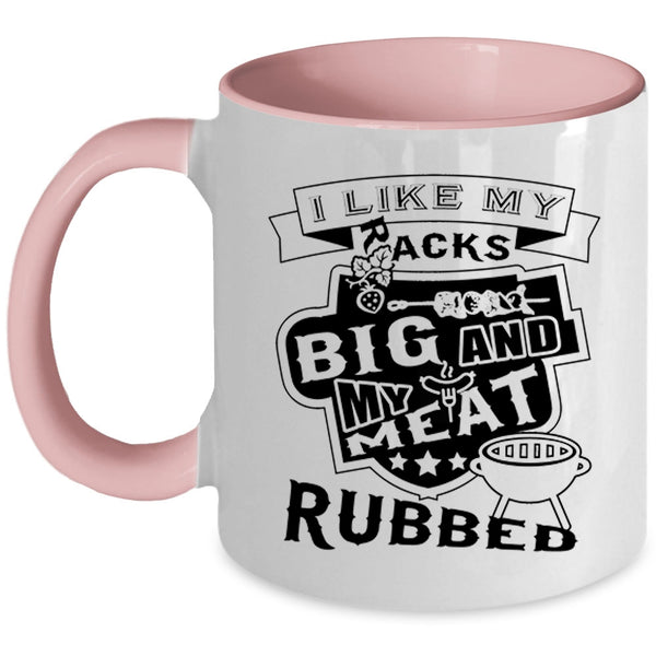 Funny Barbecue Coffee Mug, I Like My Racks Big And My Meat Rubbed Accent Mug