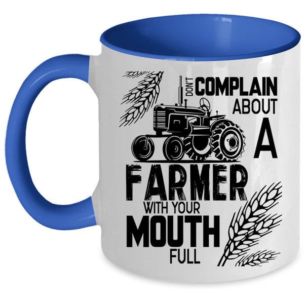 Funny Farmer Coffee Mug, Don't Complain About A Farmer Accent Mug