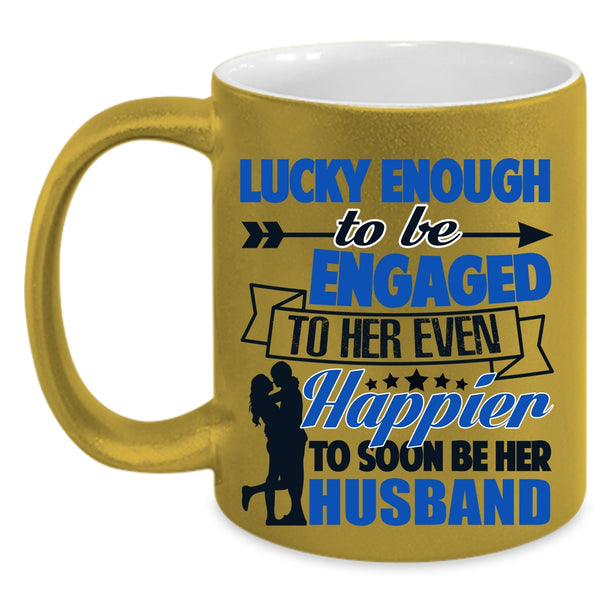 Happier To Soon Be Her Husband Coffee Mug, To Be Engaged To Her Even Accent Mug